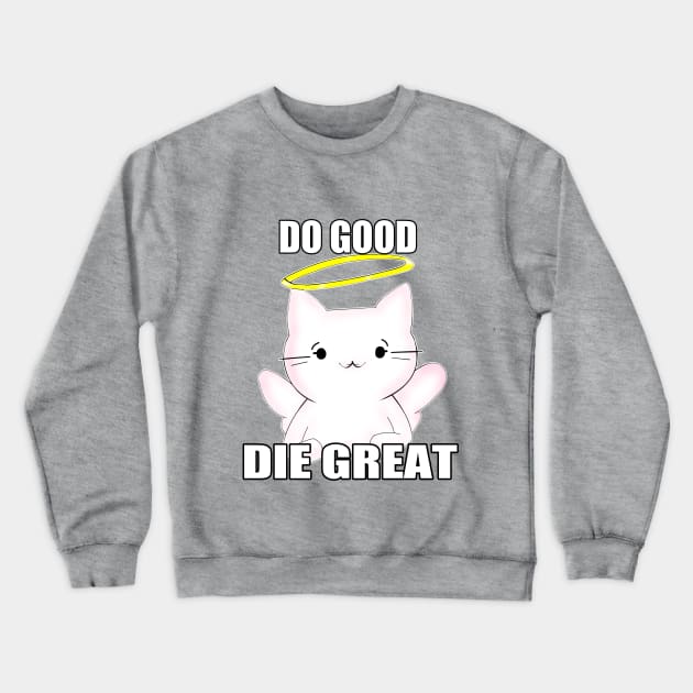 Do Good, Die Great Crewneck Sweatshirt by Garnet26